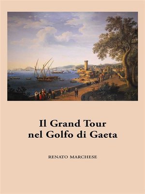 cover image of Il Grand Tour nel Golfo di Gaeta